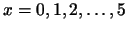 $x=0,1,2,\ldots,5$