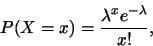 \begin{displaymath}
P(X=x) = \frac{\lambda^x e^{-\lambda}}{x!},
\end{displaymath}