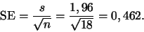 \begin{displaymath}{\rm SE} =\frac{s}{\sqrt{n}} = \frac{1,96}{\sqrt{18}}=0,462.\end{displaymath}