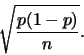 \begin{displaymath}\sqrt{\frac{p(1-p)}{n}}.\end{displaymath}