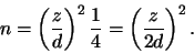 \begin{displaymath}n=\left(\frac{z}{d}\right)^2 \frac{1}{4}=\left(\frac{z}{2d}\right)^2 .\end{displaymath}