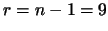 $r=n-1=9$
