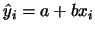 $\hat{y}_i = a+b x_i$