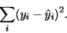 \begin{displaymath}\sum_i (y_i-\hat{y}_i)^2.\end{displaymath}